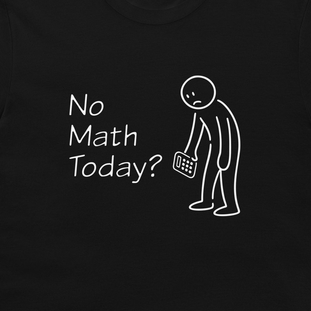 A close-up of a black t-shirt featuring a white graphic print that reads 'No Math Today?' next to a simple stick figure holding a calculator.