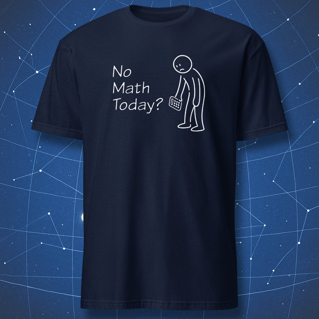No Math Today? - T-Shirt