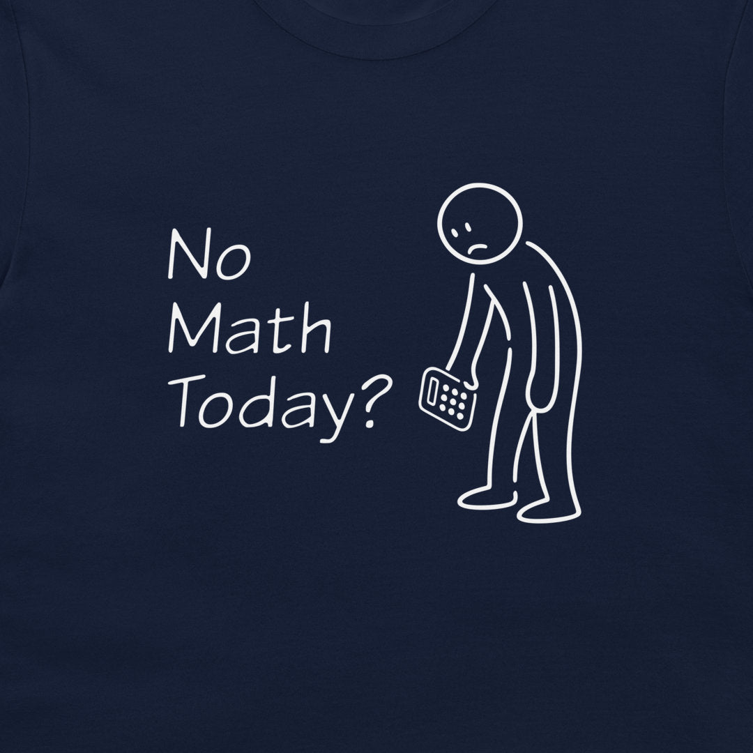 A close-up of a navy blue t-shirt featuring a white graphic print that reads 'No Math Today?' next to a simple stick figure holding a calculator.