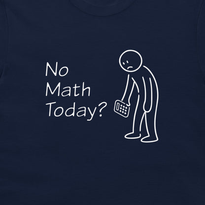 A close-up of a navy blue t-shirt featuring a white graphic print that reads 'No Math Today?' next to a simple stick figure holding a calculator.