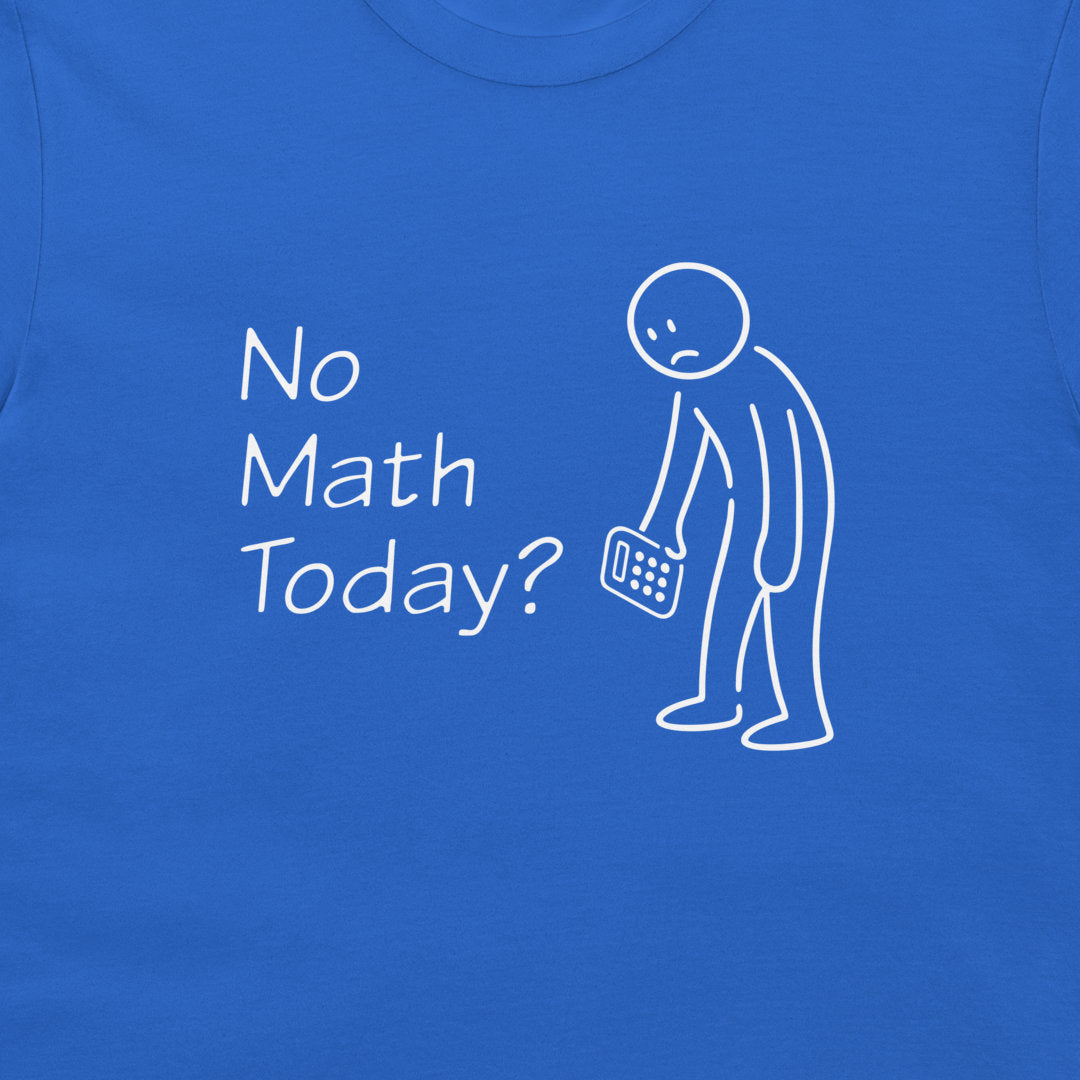 A close-up of a blue t-shirt featuring a white graphic print that reads 'No Math Today?' next to a simple stick figure holding a calculator.