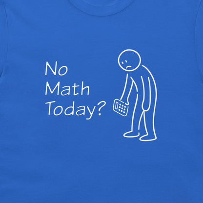 A close-up of a blue t-shirt featuring a white graphic print that reads 'No Math Today?' next to a simple stick figure holding a calculator.