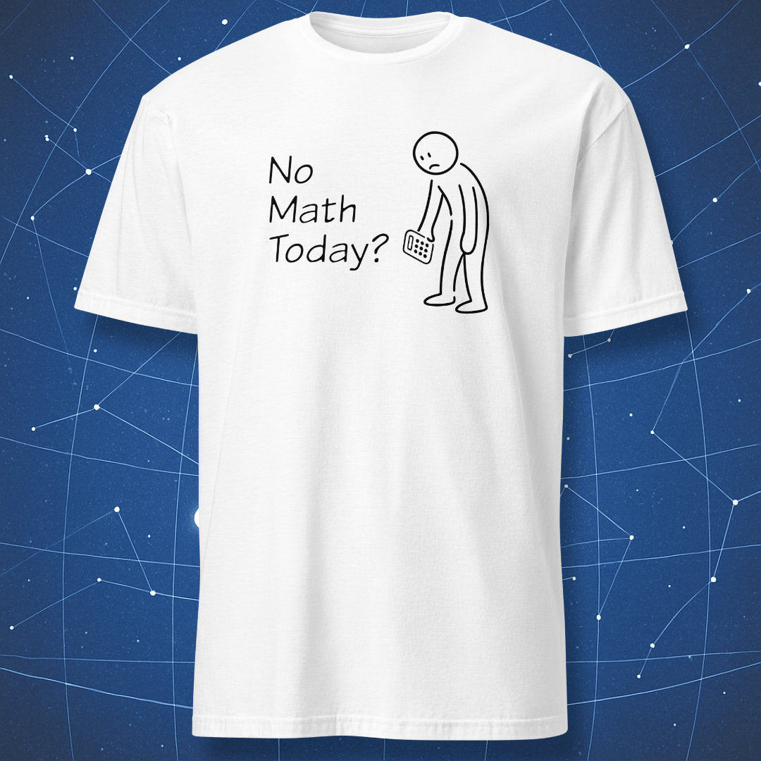 No Math Today? - T-Shirt