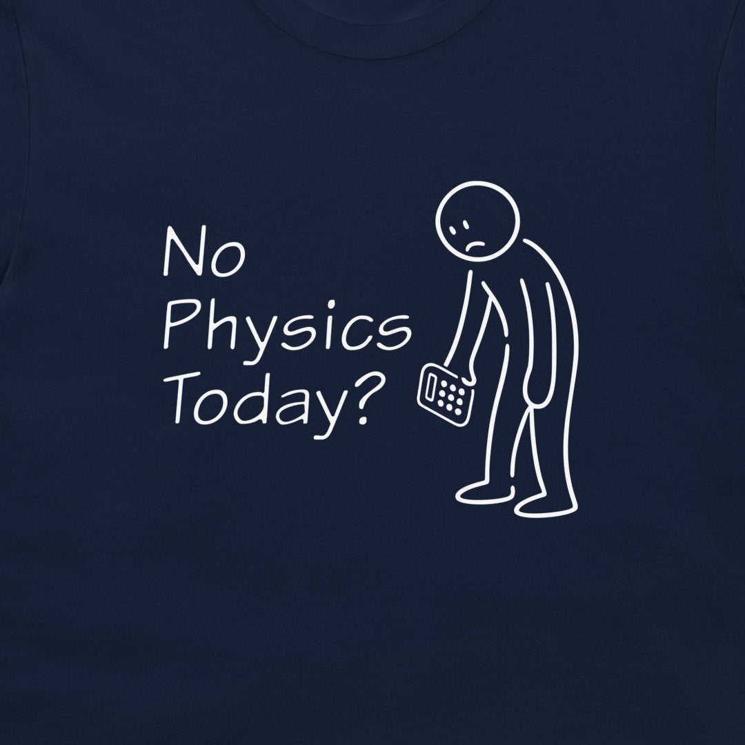 A close-up of a navy blue t-shirt featuring a white graphic print that reads 'No Physics Today?' next to a simple stick figure holding a calculator.