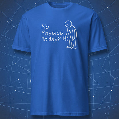 Blue t-shirt with 'No Physics Today?' text and graphic on a starry night sky background