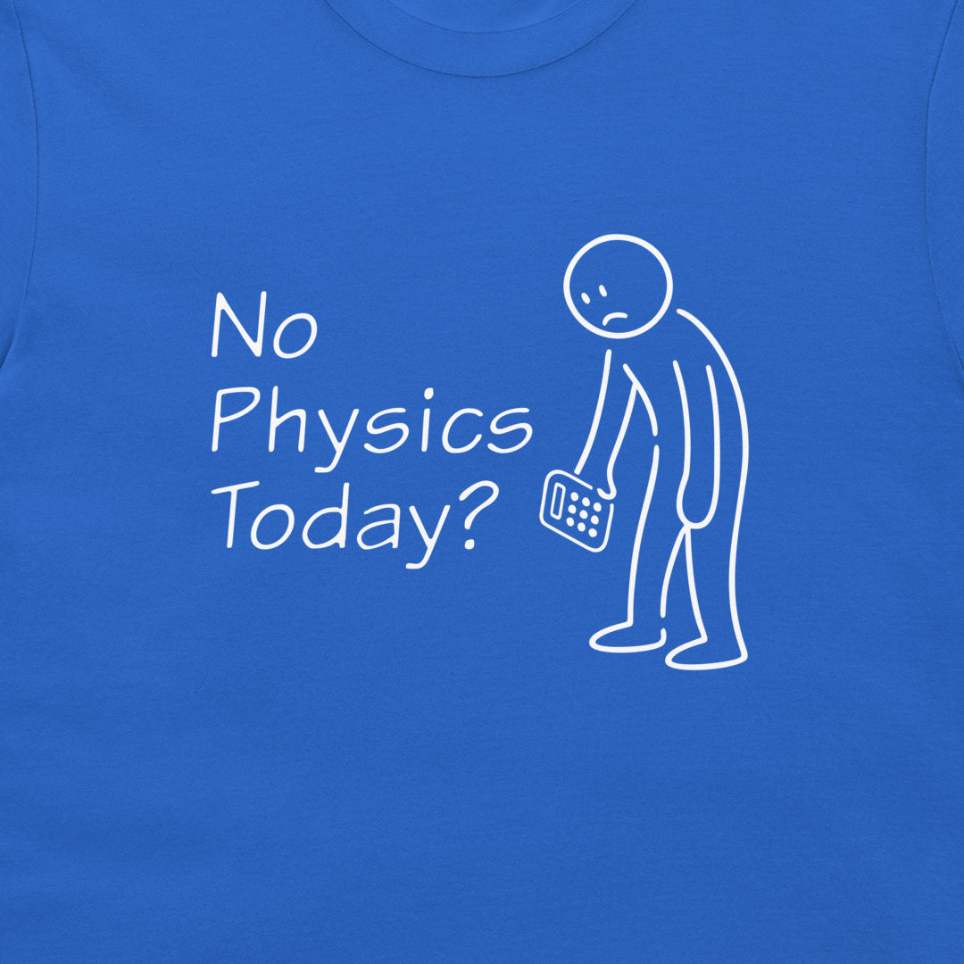 A close-up of a blue t-shirt featuring a white graphic print that reads 'No Physics Today?' next to a simple stick figure holding a calculator.