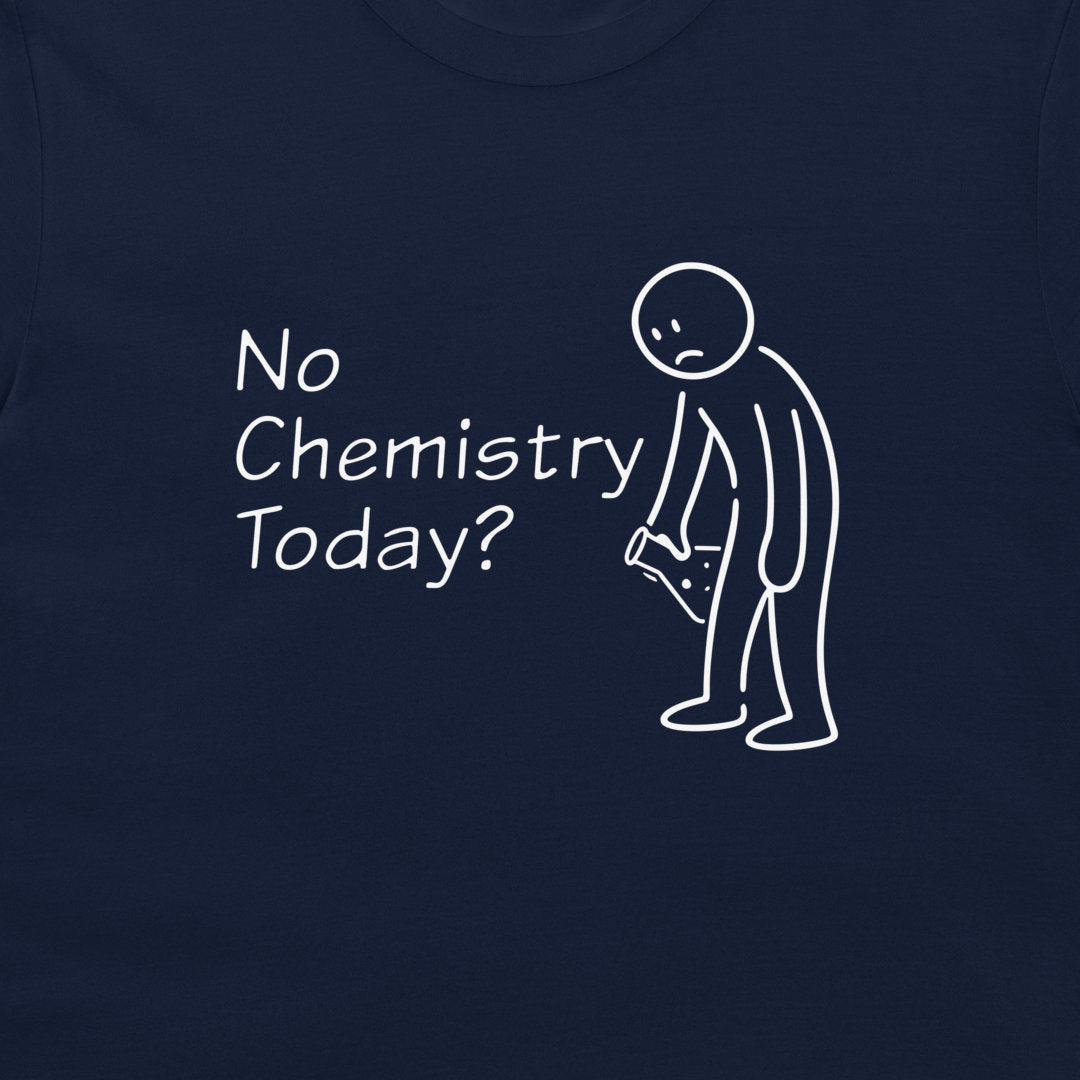 A close-up of a navy blue t-shirt featuring a white graphic print with the text 'No Chemistry Today?' next to a simple stick figure drawing.