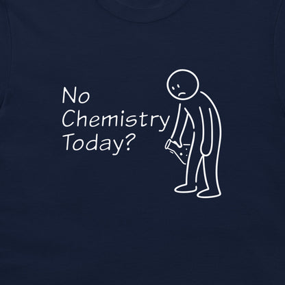 A close-up of a navy blue t-shirt featuring a white graphic print with the text 'No Chemistry Today?' next to a simple stick figure drawing.