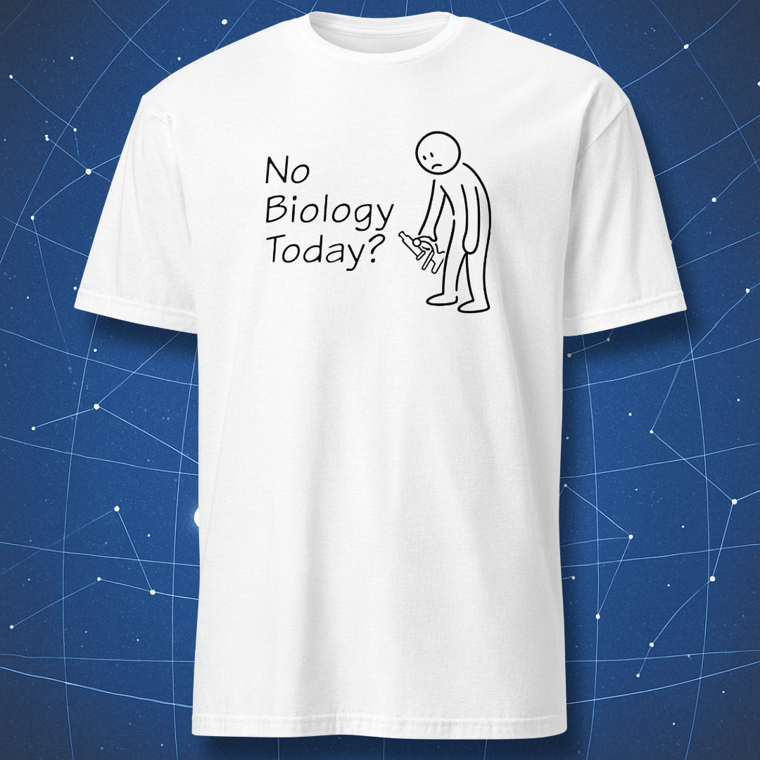 No Biology Today? - T-Shirt