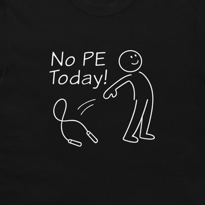 A close-up of a black t-shirt, featuring a white graphic print that reads 'No PE Today!' with a stick figure and a jump rope illustration.
