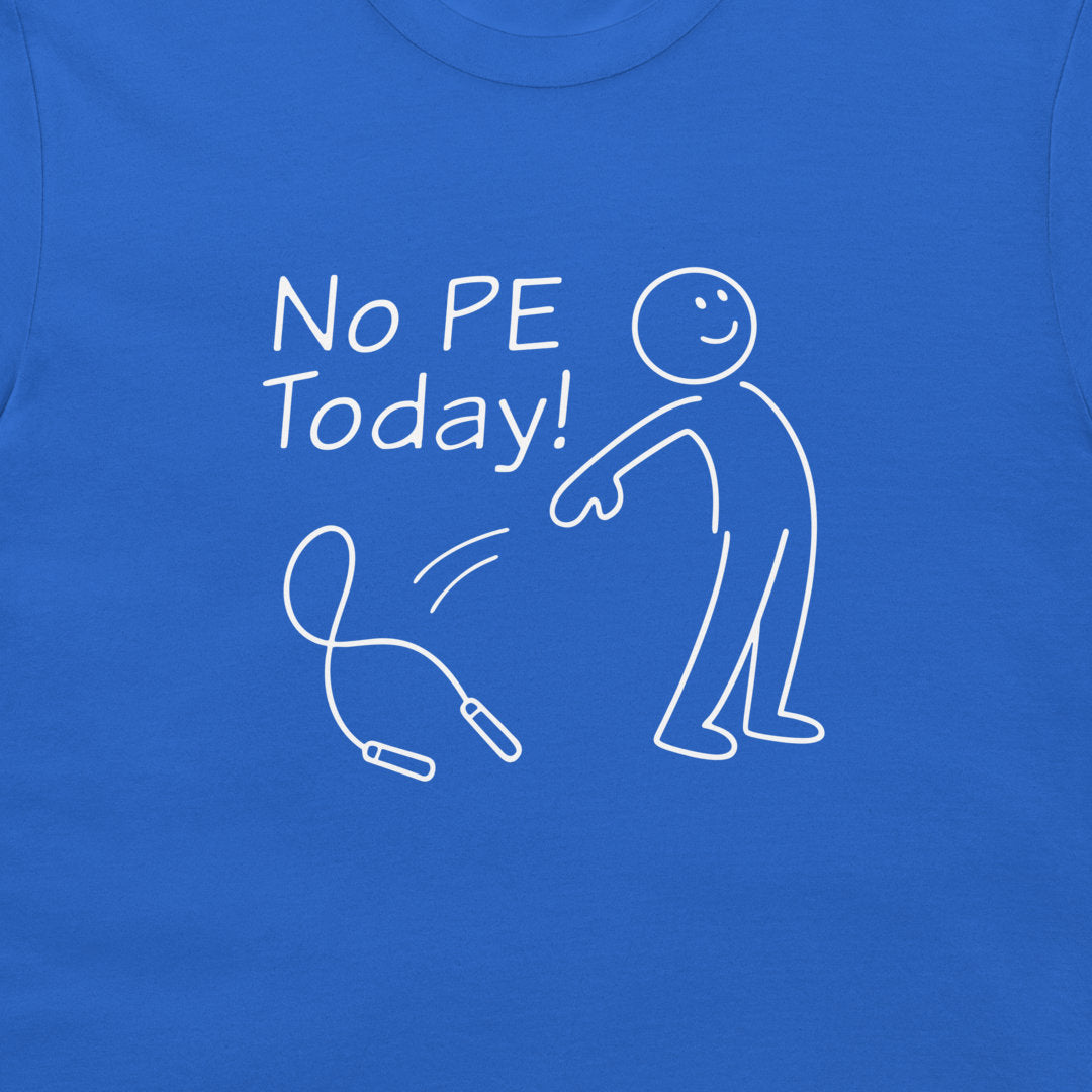 A close-up of a blue t-shirt featuring a white graphic print that reads 'No PE Today!' with a stick figure and a skipping rope illustration.