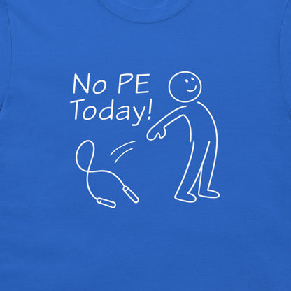 A close-up of a blue t-shirt featuring a white graphic print that reads 'No PE Today!' with a stick figure and a skipping rope illustration.