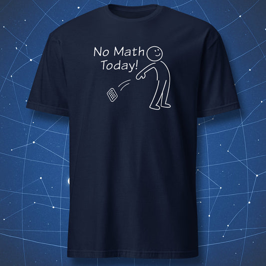 No Math Today nerd humor t-shirt with happy stick figure on navy blue