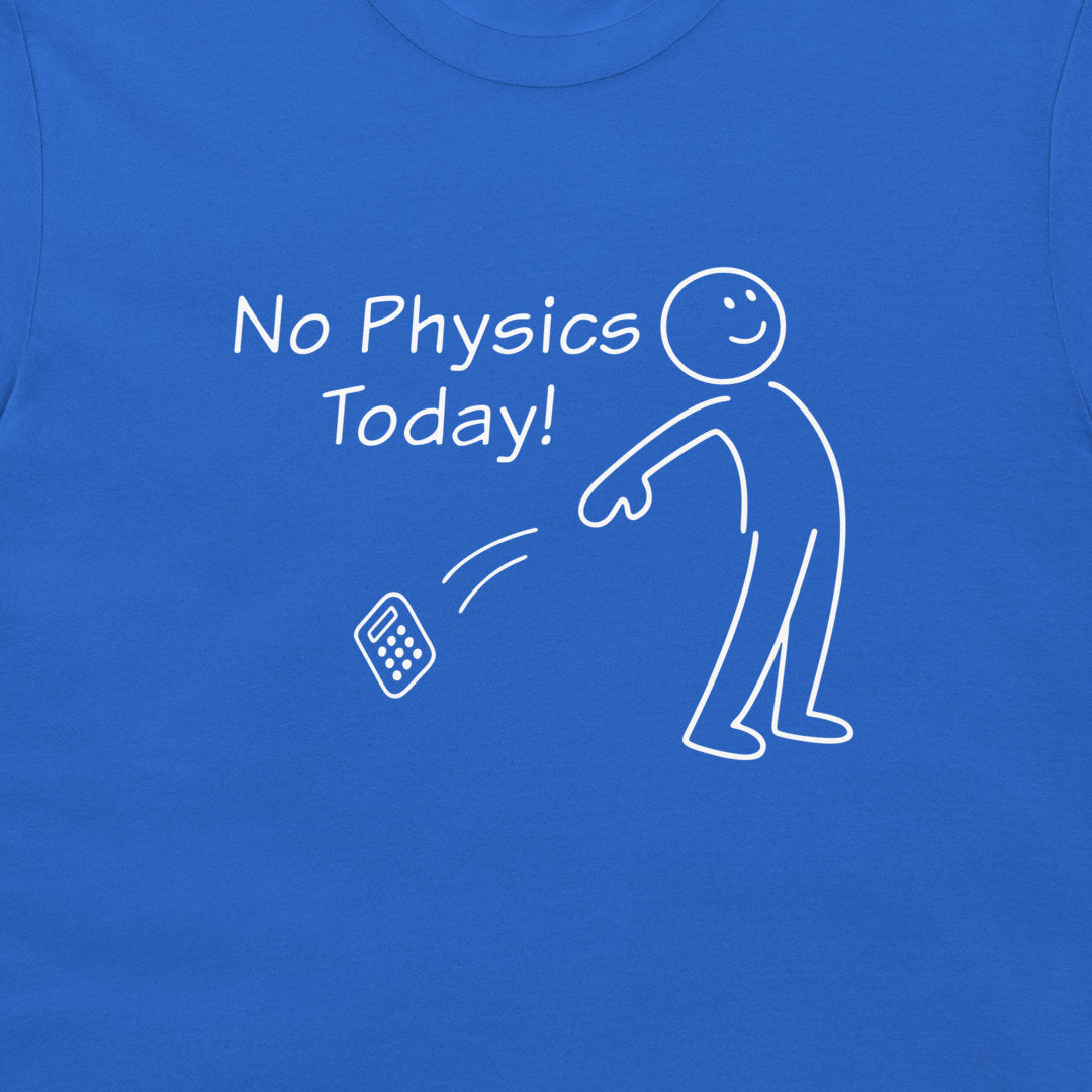 A close-up of a blue t-shirt featuring a white graphic print that reads 'No Physics Today!' next to a simple stick figure throwing a calculator.
