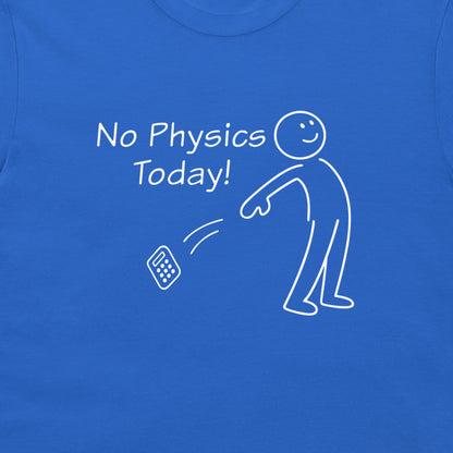 A close-up of a blue t-shirt featuring a white graphic print that reads 'No Physics Today!' next to a simple stick figure throwing a calculator.