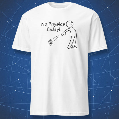 No Physics Today geek humor t-shirt with smiling character