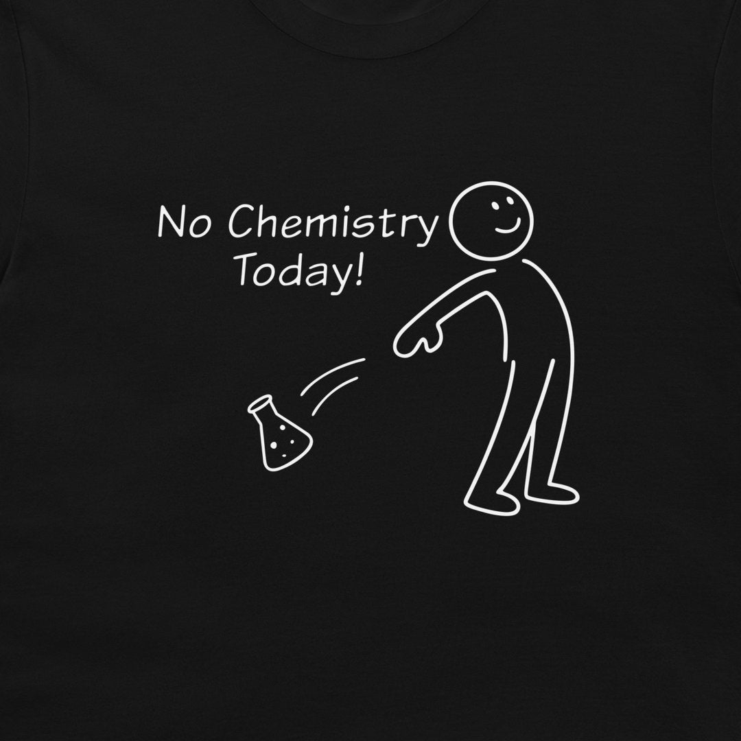 A close-up of a black garment, likely a t-shirt, featuring a white graphic print that reads 'No Chemistry Today!' next to a simple stick figure throwing a beaker.