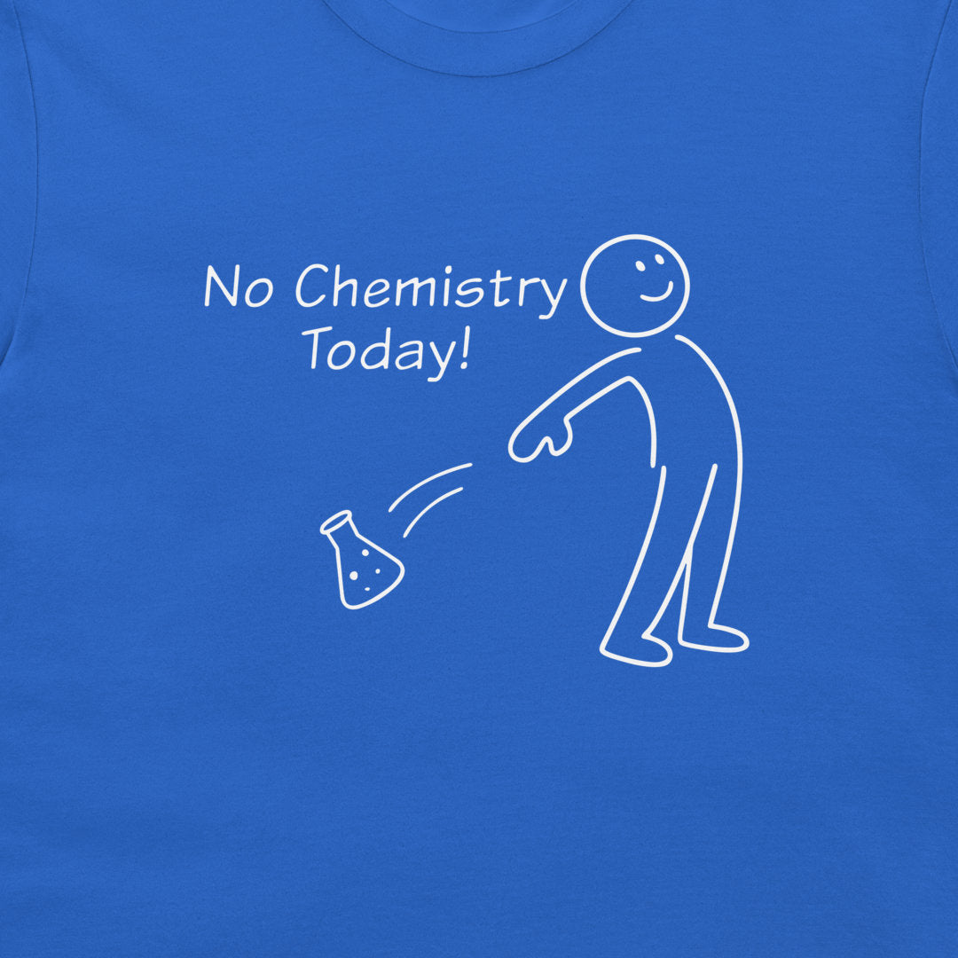 A close-up of a bright blue t-shirt featuring a white graphic print that reads 'No Chemistry Today!' next to a simple stick figure spitting a small flask.