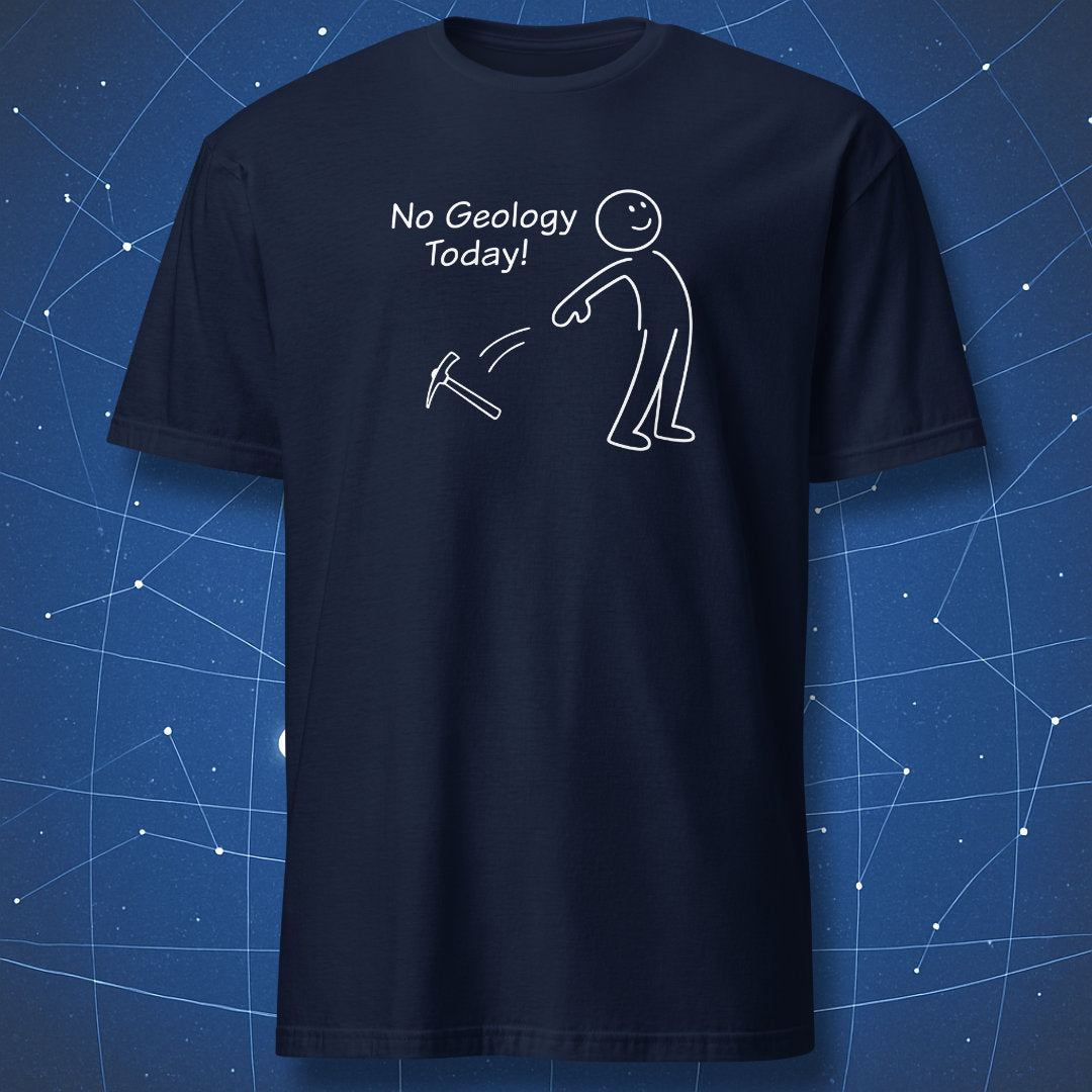 Navy blue t-shirt with a minimalist stick-figure throwing a pickaxe and the text “No Geology Today!”
