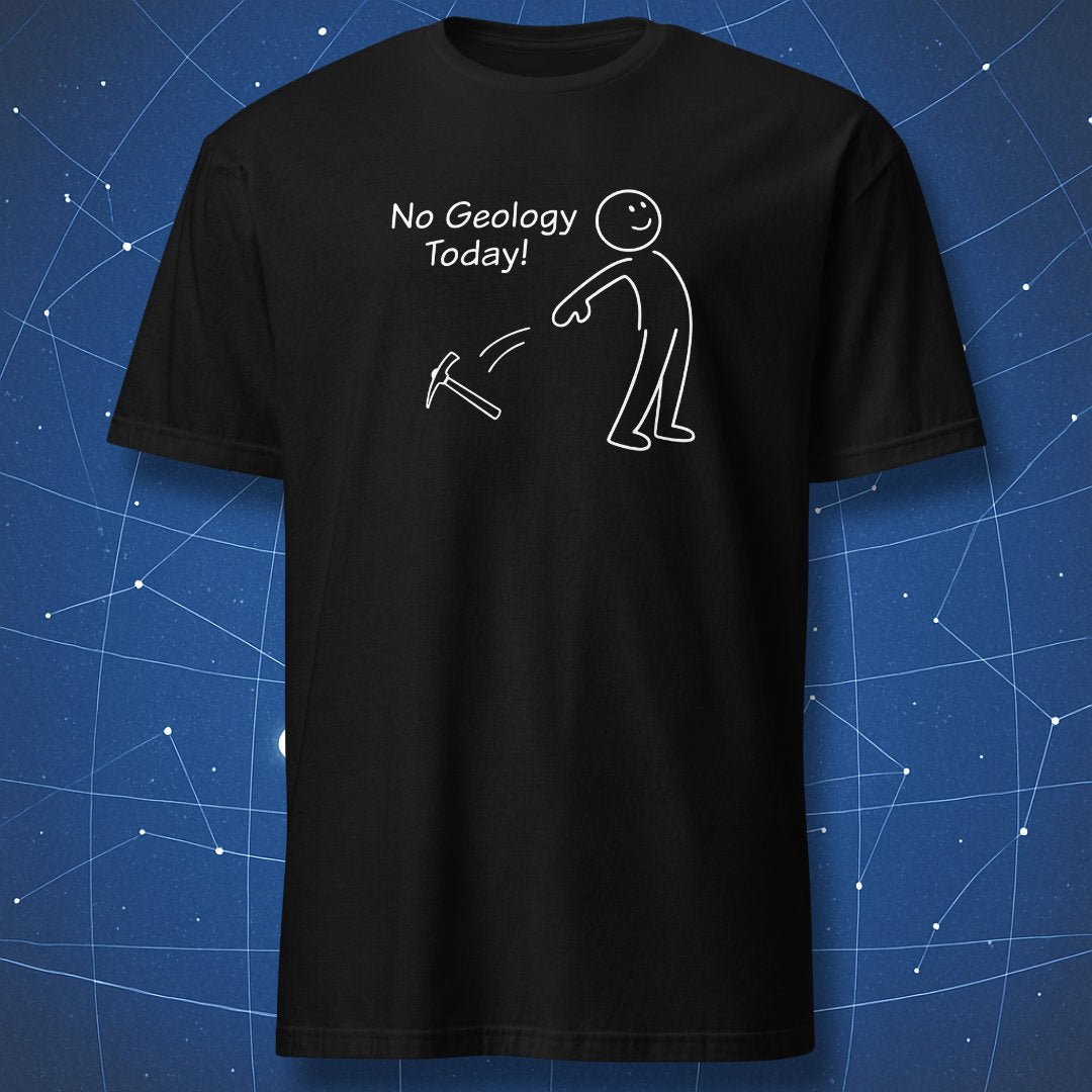 Black t-shirt with a white stick-figure throwing a pickaxe and the text “No Geology Today!”