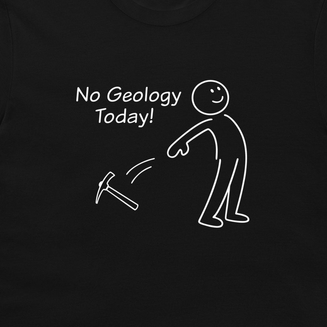 A close-up of a black t-shirt featuring a white graphic print with the text 'No Geology Today!' and a simple stick figure tossing a hammer.