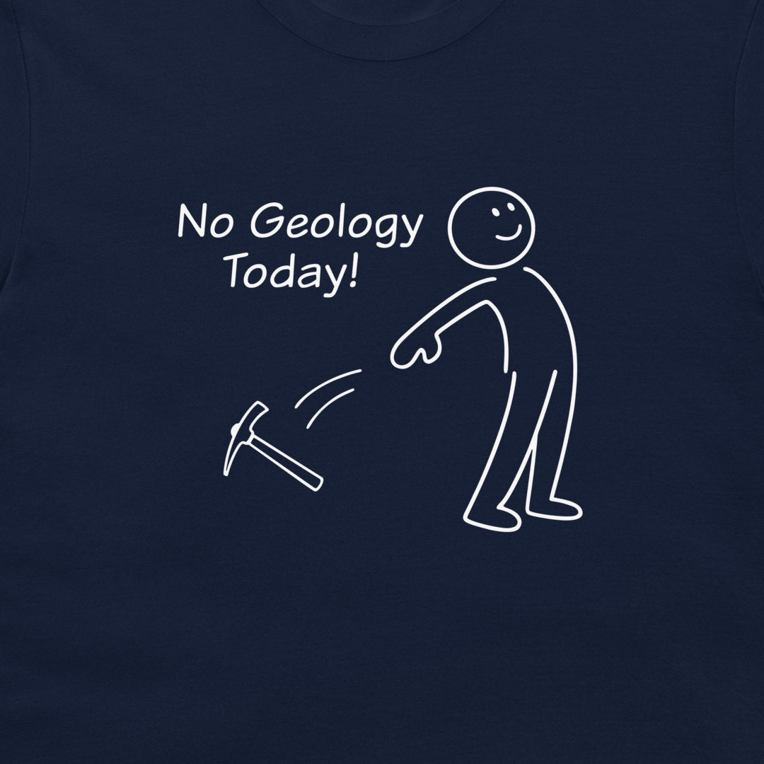 A close-up of a navy blue t-shirt featuring a white graphic print with the text 'No Geology Today!' and a minimalist stick figure tossing a pickaxe.