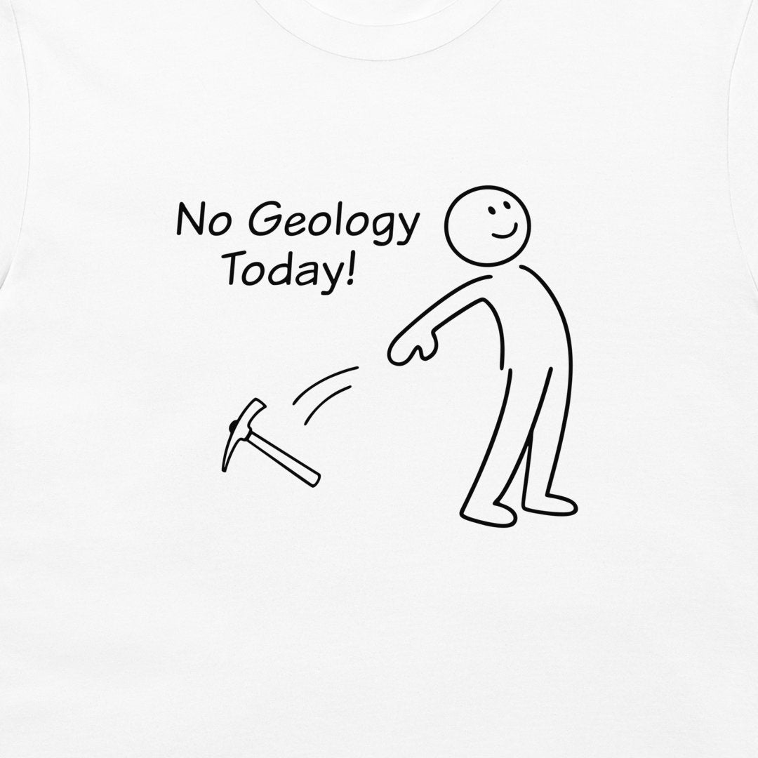 White t-shirt featuring a black line art graphic of a stick figure throwing a hammer next to the text 'No Geology Today!'.