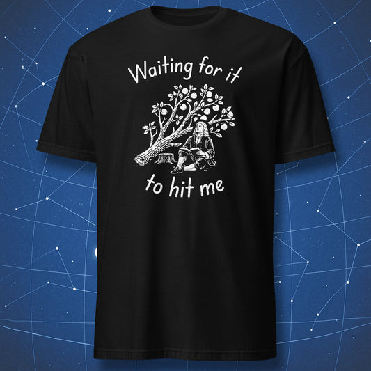 Waiting For It - Newton - T-Shirt