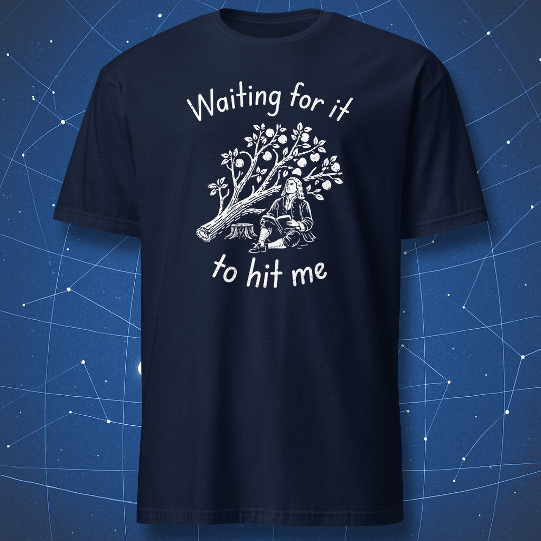 Waiting For It - Newton - T-Shirt