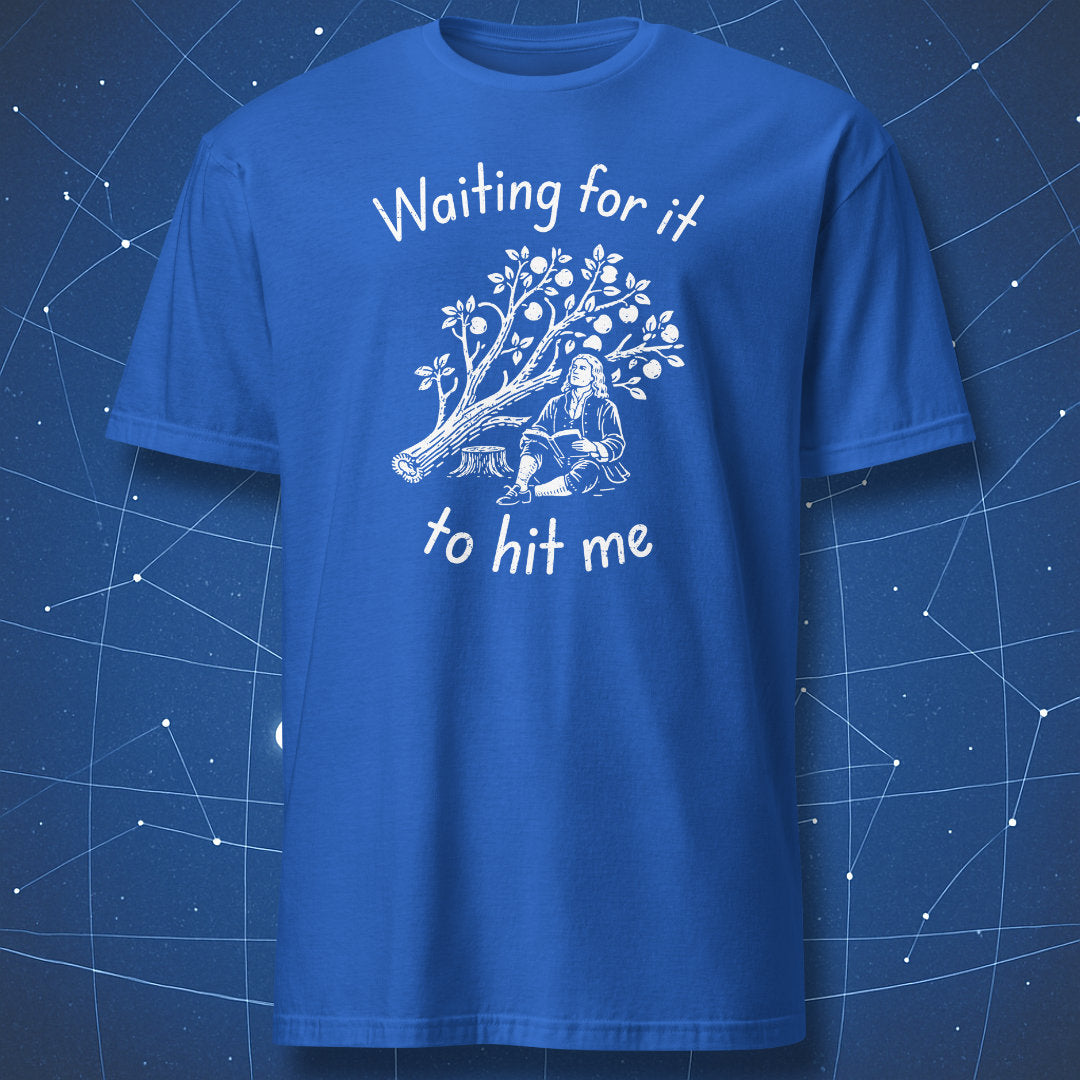 Waiting For It - Newton - T-Shirt