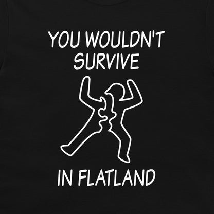 A close-up of a black t-shirt, featuring a white graphic print that reads 'YOU WOULDN'T SURVIVE IN FLATLAND' with a minimalist line drawing of  a figure split in two.