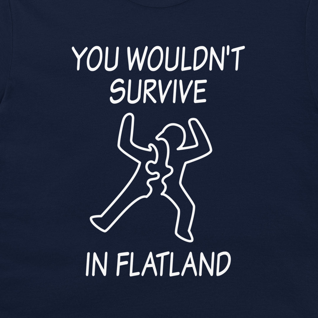A close-up of a navy blue t-shirt, featuring a white graphic print that reads 'YOU WOULDN'T SURVIVE IN FLATLAND' with a minimalist line drawing of a figure split in two.