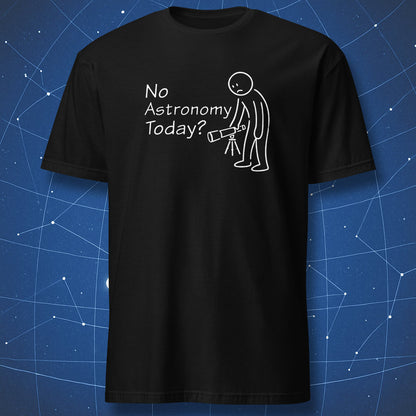 No astronomy today astronomy humor t-shirt with sad astronomer illustration in black