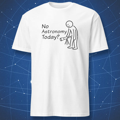No astronomy today minimalist astronomy t-shirt in white