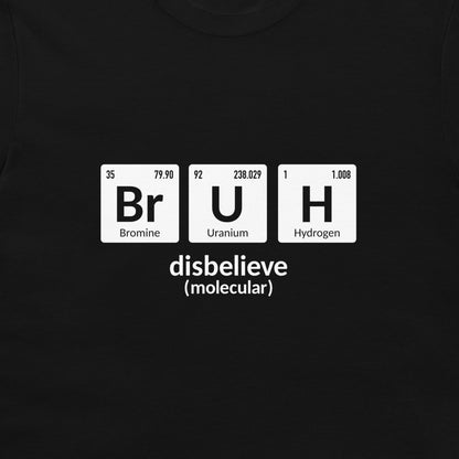 A close-up of a black t-shirt featuring a white graphic that spells out 'disbelieve' using periodic table elements: Bromine, Uranium, and Hydrogen.