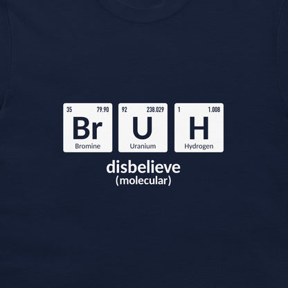 A close-up of a navy blue t-shirt featuring a white graphic that spells out 'disbelieve' using periodic table elements: Bromine, Uranium, and Hydrogen.
