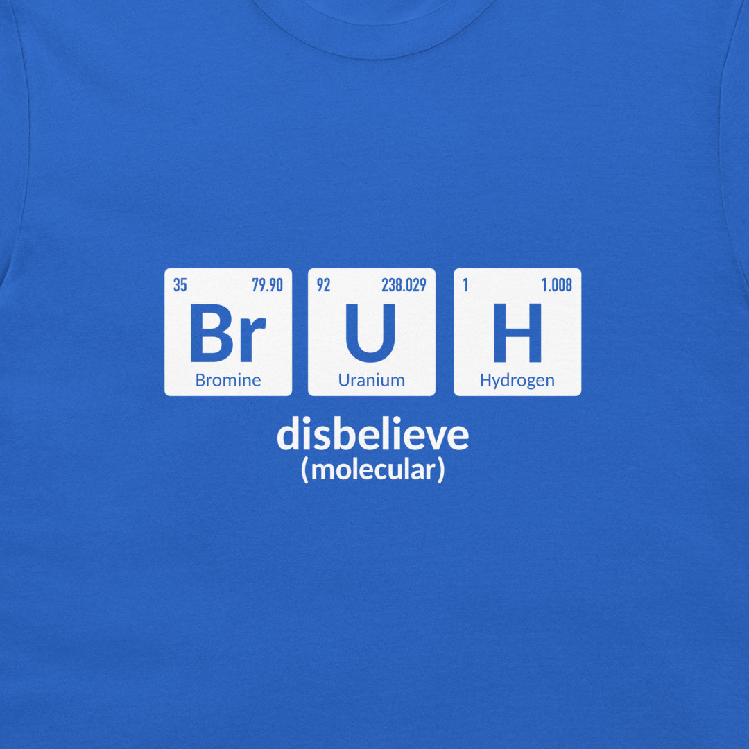 A close-up of a blue crewneck t-shirt featuring a white graphic print that spells out 'disbelieve' using periodic table elements: Bromine (Br), Uranium (U), and Hydrogen (H).