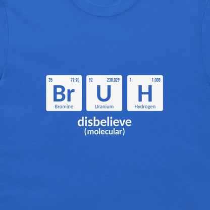 A close-up of a blue crewneck t-shirt featuring a white graphic print that spells out 'disbelieve' using periodic table elements: Bromine (Br), Uranium (U), and Hydrogen (H).