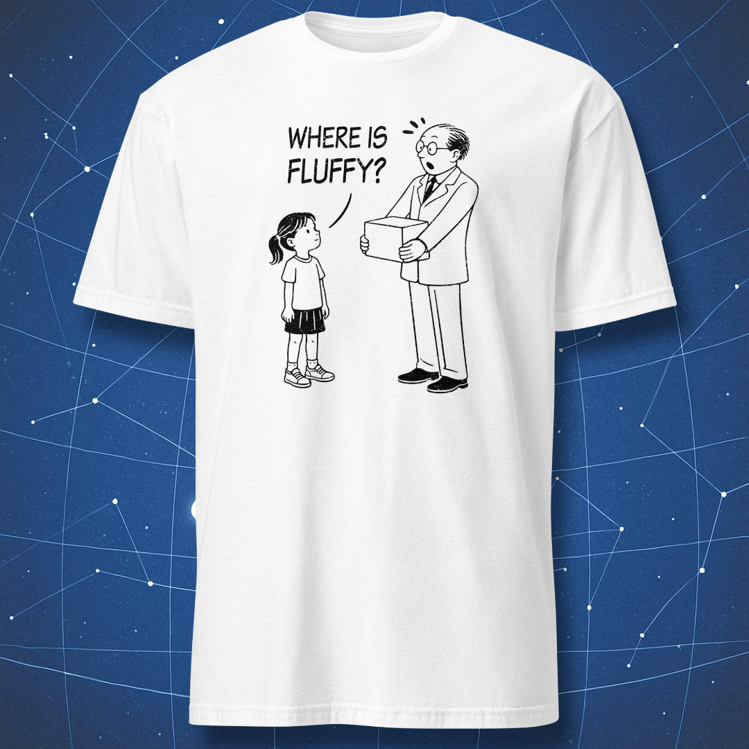 White t-shirt with a black line cartoon of Schrödinger holding a box as a child asks “Where is Fluffy?”, a subtle and humorous physics illustration.