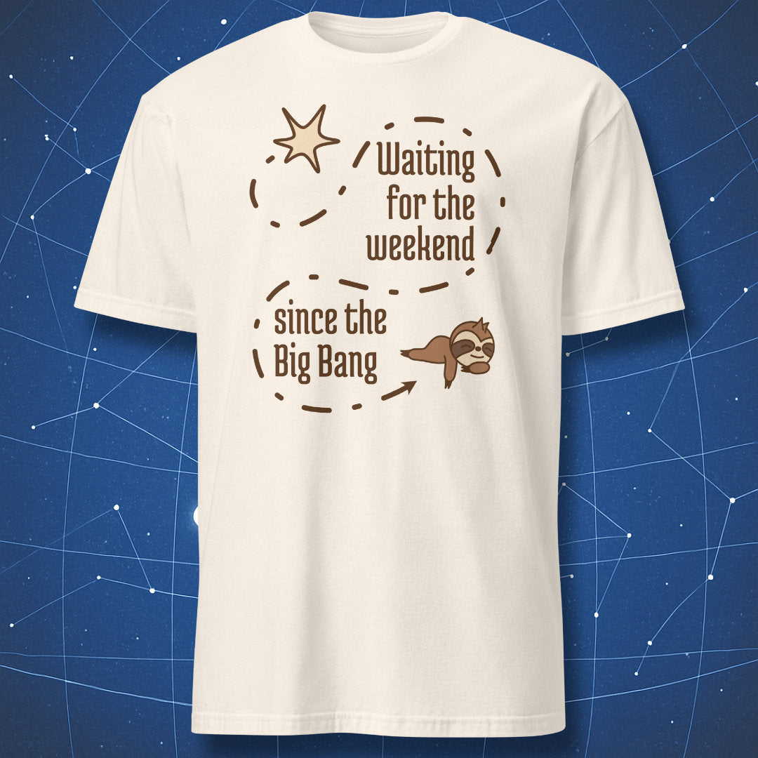 White t-shirt with clean science humor artwork showing a dashed cosmic path from the Big Bang to a sloth and the phrase “Waiting for the weekend since the Big Bang.”