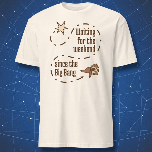 White t-shirt with clean science humor artwork showing a dashed cosmic path from the Big Bang to a sloth and the phrase “Waiting for the weekend since the Big Bang.”
