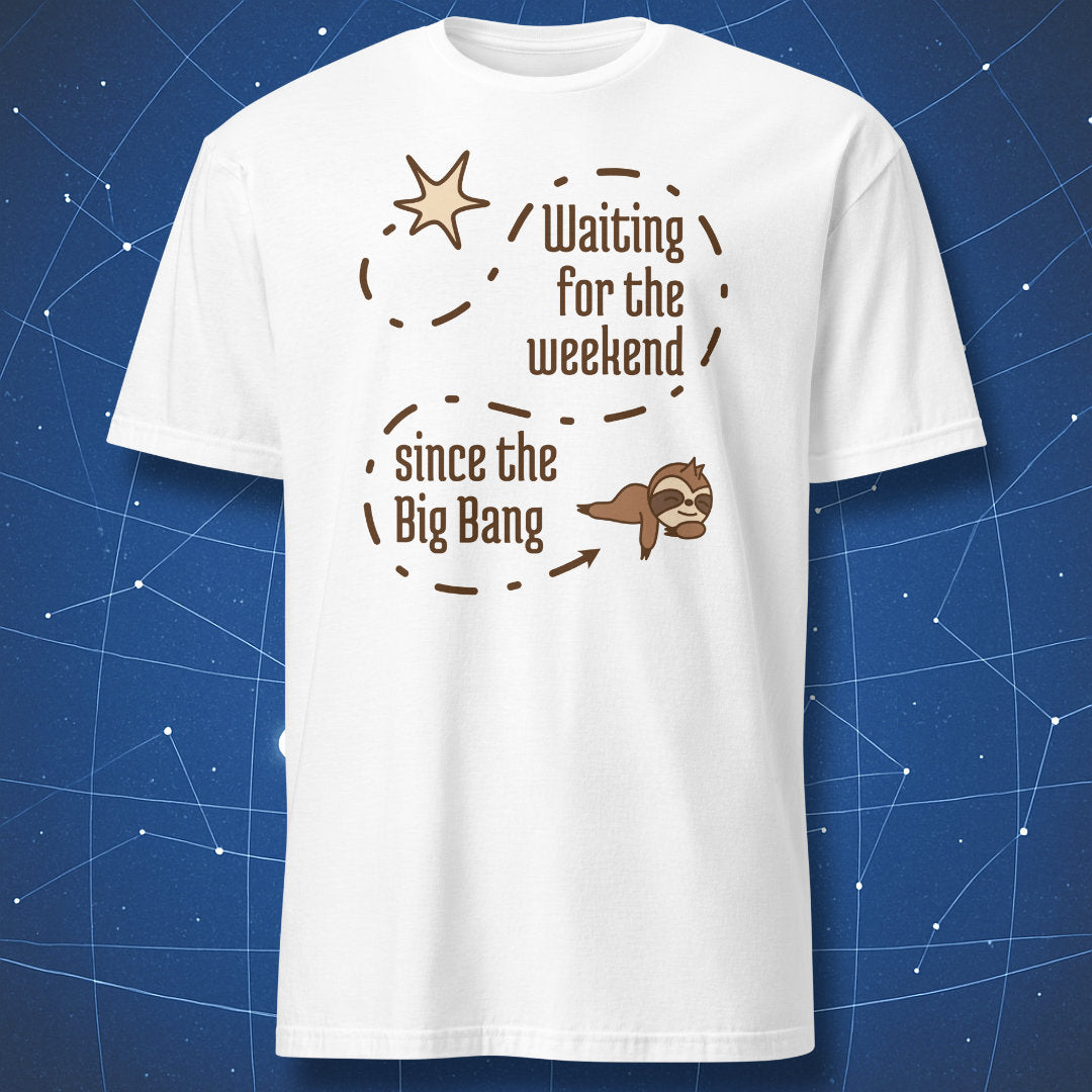 White t-shirt with clean science humor artwork showing a dashed cosmic path from the Big Bang to a sloth and the phrase “Waiting for the weekend since the Big Bang.”
