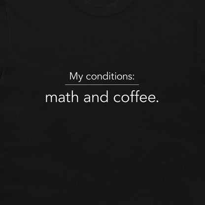 A close-up of a black t-shirt featuring the white printed text 'My conditions: math and coffee.'