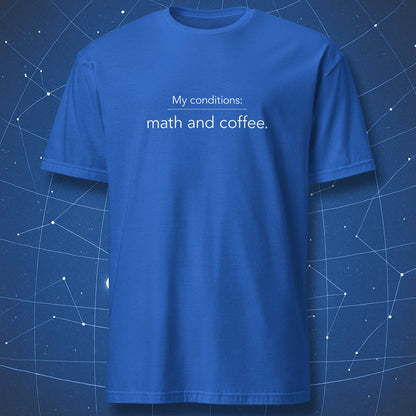 Royal blue t-shirt with clean science-themed text “My conditions: math and coffee.”