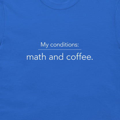 A close-up of a blue crew-neck t-shirt featuring the white printed text 'My conditions: math and coffee.' centered on the chest.