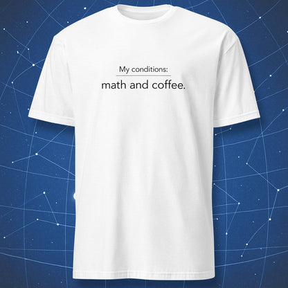 White t-shirt with black minimalist text reading “My conditions: math and coffee.”
