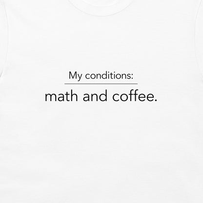White crewneck t-shirt with black printed text reading 'My conditions: math and coffee.'
