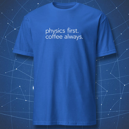 Blue physics t-shirt featuring minimalist science slogan “physics first. coffee always.”
