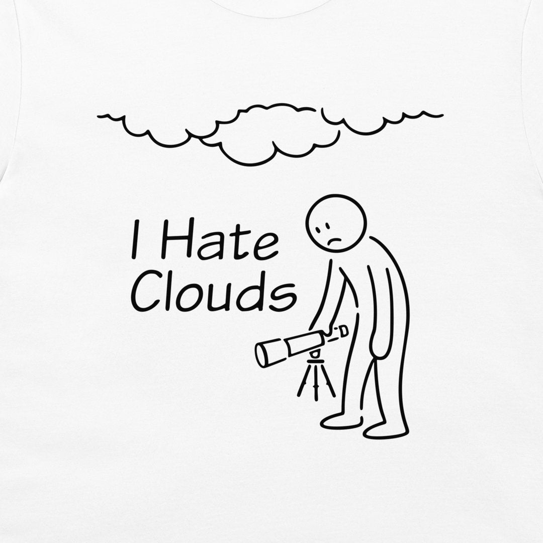 White t-shirt featuring a black line art graphic of a stick figure with a telescope, under a cloud, with the text 'I Hate Clouds'.