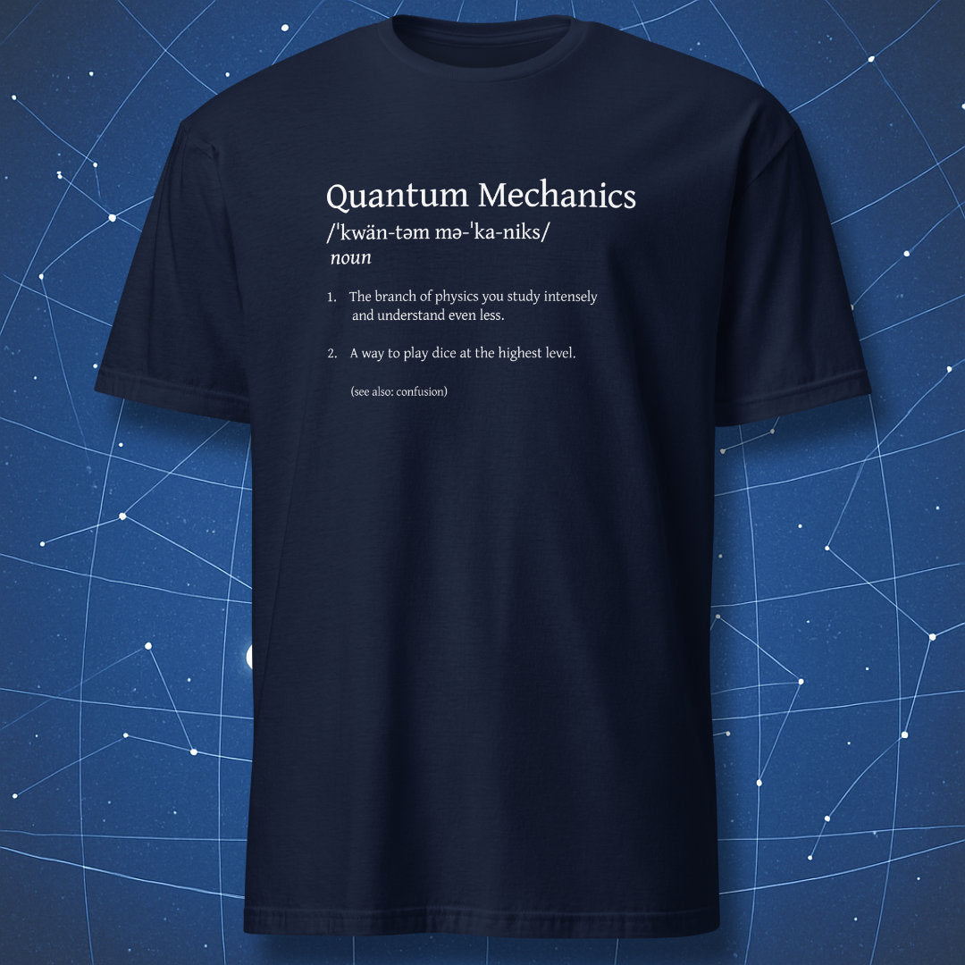 Quantum Mechanics definition physics humor dictionary t-shirt navy